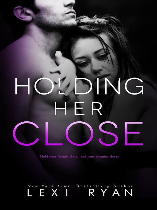 Title details for Holding Her Close by Lexi Ryan - Available